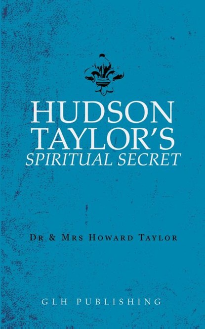Hudson Taylor's Spiritual Secret, Dr Mrs And Howard Taylor - Paperback - 9781948648158