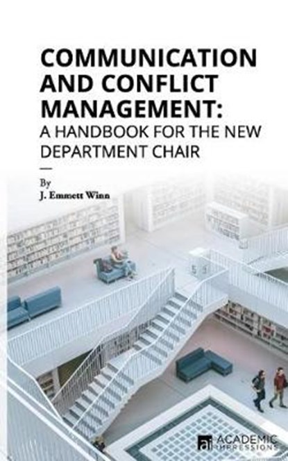 Communication and Conflict Management: A Handbook for the New Department Chair, WINN,  J. Emmett - Paperback - 9781948658072