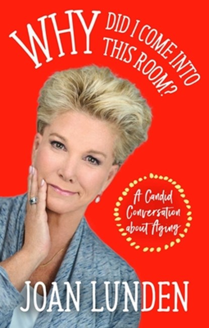Why Did I Come Into This Room?: A Candid Conversation about Aging, Joan Lunden - Gebonden - 9781948677295