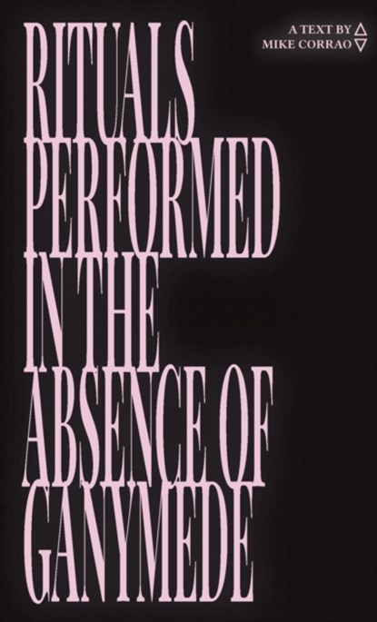 Rituals Performed in the Absence of Ganymede, Mike Corrao - Paperback - 9781948687256