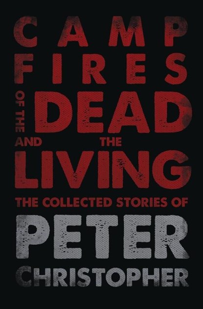 Campfires of the Dead and the Living, Peter Christopher - Paperback - 9781948687447