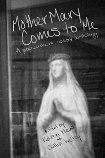 Mother Mary Comes to Me, Karen Head ; Collin Kelley - Paperback - 9781948692427