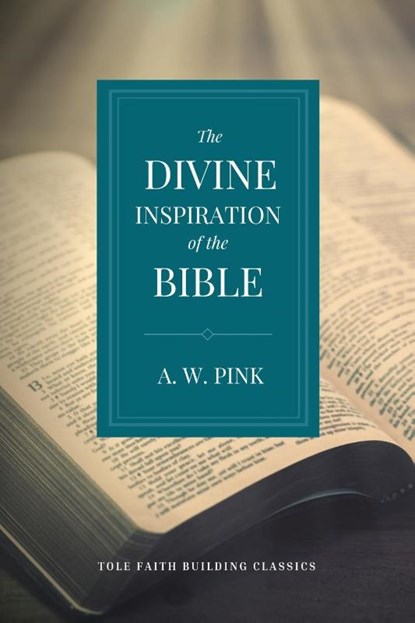 The Divine Inspiration of the Bible, A. W. Pink - Paperback - 9781948696524