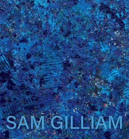 Sam Gilliam: The Last Five Years, Sam Gilliam - Paperback - 9781948701631