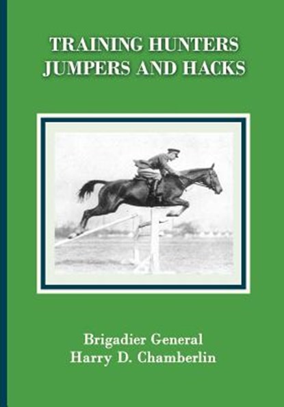 Training Hunters, Jumpers and Hacks, Harry Dwight Chamberlin - Paperback - 9781948717083