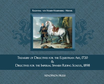 Treasury of Primary Directives for the Equestrian Art 1720: & Directives for the Methodical Process of Training of Riders and Horses at the Spanish Ri, Johann Christoph Von Regenthal - Gebonden - 9781948717656