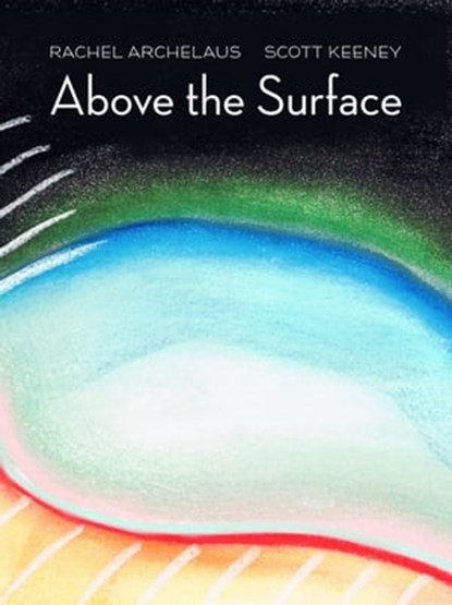Above the Surface, Rachel Archelaus ; Scott Keeney - Ebook - 9781948728980