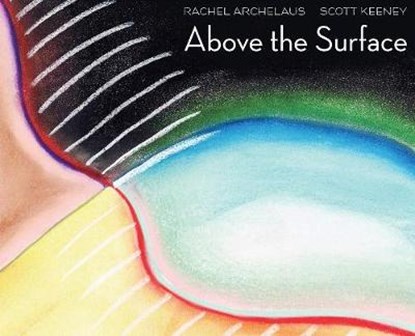 Above the Surface, Rachel Archelaus; Scott Keeney - Overig - 9781948728997