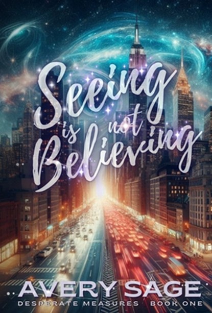 Seeing is Not Believing, Avery Sage - Gebonden - 9781948733427