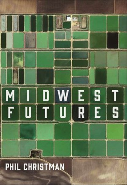 Midwest Futures, Phil Christman - Ebook - 9781948742764