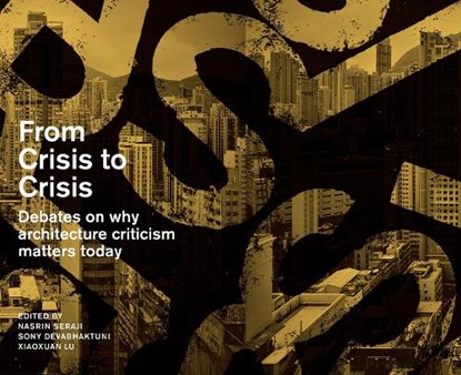 From Crisis to Crisis, Anthony Acciavatti ; Christopher Brisbin ; Sony Devabhaktuni ; Francoise Fromonot ; Seng Kuan ; Xiaoxuan Lu - Paperback - 9781948765053