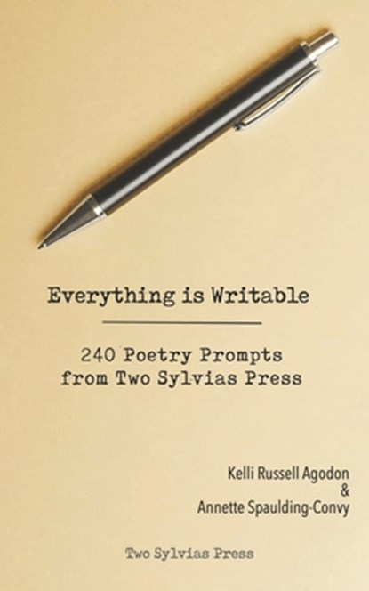 Everything is Writable: 240 Poetry Prompts from Two Sylvias Press, Kelli Russell Agodon - Paperback - 9781948767101