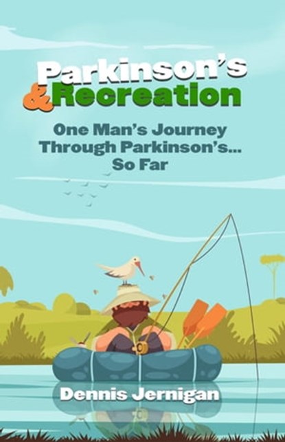 Parkinson's & Recreation: One Man's Journey Through Parkinson's...So Far, Dennis Jernigan - Ebook - 9781948772204