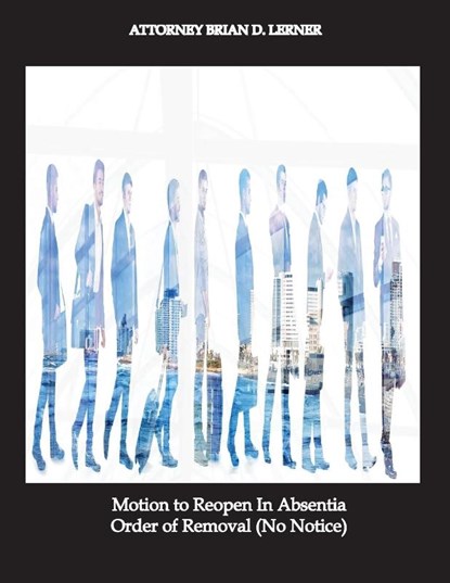 Motion to Reopen In Absentia Order of Removal (No Notice), Brian D Lerner - Paperback - 9781948774970