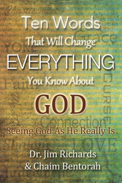 Ten Words That Will Change Everything You Know about God: Seeing God as He Really Is, RICHARDS,  James B. - Paperback - 9781948794626