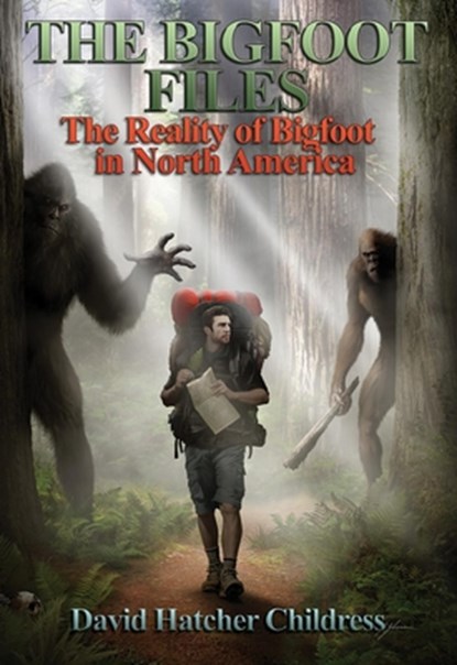 The Bigfoot Files, David Hatcher (David Hatcher Childress) Childress - Paperback - 9781948803472