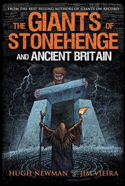 The Giants of Stonehenge and Ancient Britain, Hugh (Hugh Newman) Newman ; Jim (Jim Vieira) Vieira - Paperback - 9781948803540