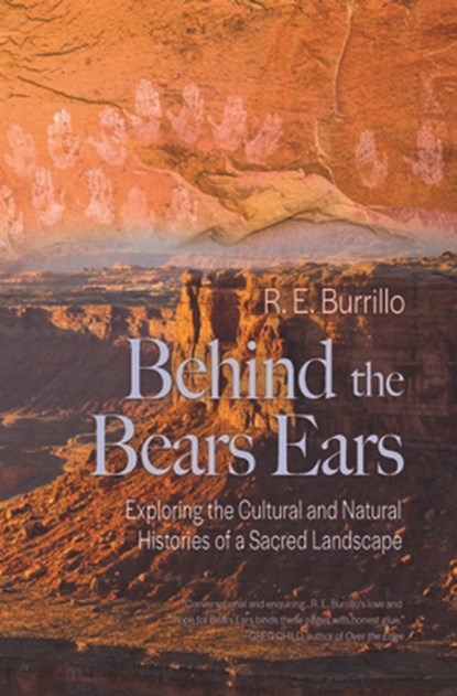 Behind the Bears Ears: Exploring the Cultural and Natural Histories of a Sacred Landscape, R. E. Burrillo - Paperback - 9781948814300