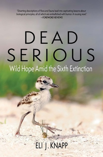 Dead Serious: Wild Hope Amid the Sixth Extinction, Eli J. Knapp - Paperback - 9781948814409