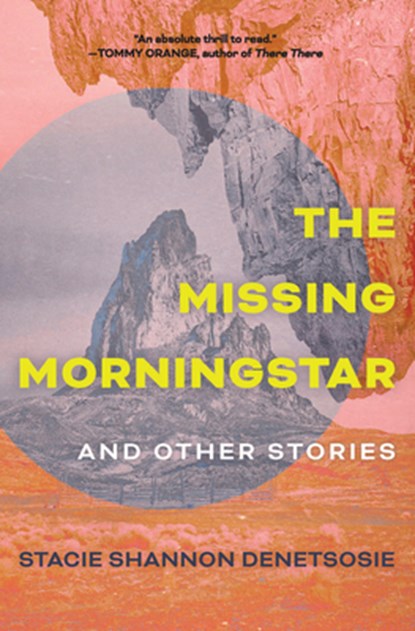 The Missing Morningstar: And Other Stories, Stacie Shannon Denetsosie - Paperback - 9781948814850