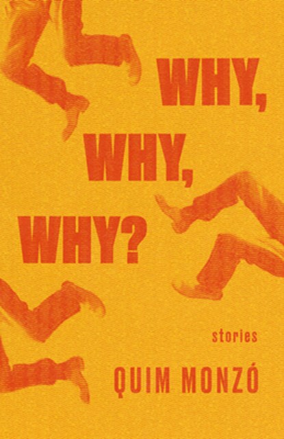 Why, Why, Why, Quim Monzo - Paperback - 9781948830041