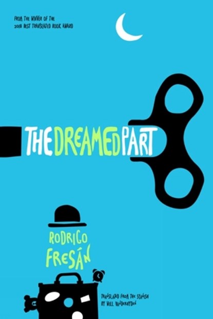 The Dreamed Part, Rodrigo Fresan - Paperback - 9781948830058