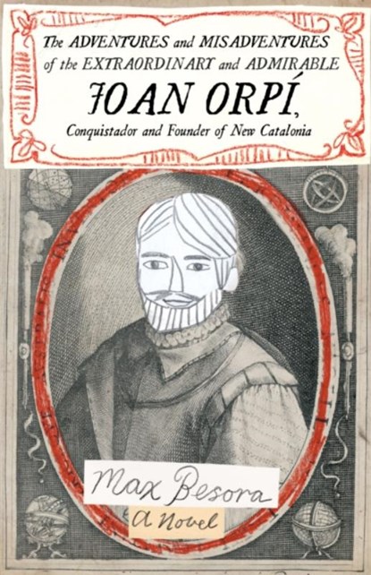 Adventures and Misadventures of the Extraordinary and Admira ble Joan Orpi, Conquistador and Founder of New Catalonia,The, Max Besora - Paperback - 9781948830249