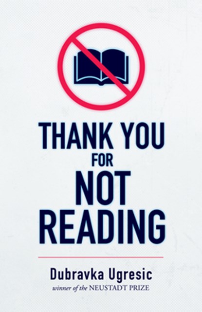 THANK YOU FOR NOT READING, Dubravka Ugresic - Paperback - 9781948830454