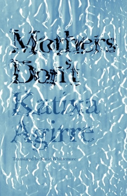 Mothers Don't, Katixa Agirre - Paperback - 9781948830560