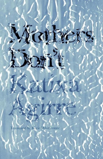 Agirre, K: Mothers Don't, Katixa Agirre - Paperback - 9781948830560