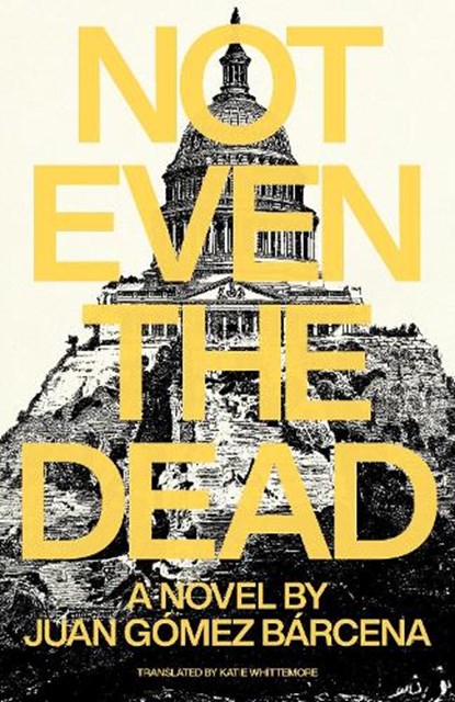 Not Even the Dead, Juan Gomez Barcena - Paperback - 9781948830676