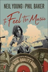 To Feel the Music - Neil Young ; Phil Baker - 9781948836630