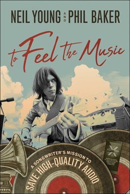 To Feel the Music, Neil Young ; Phil Baker - Ebook - 9781948836630