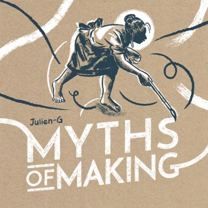 MYTHS OF MAKING, Julien-G - Gebonden - 9781948886369