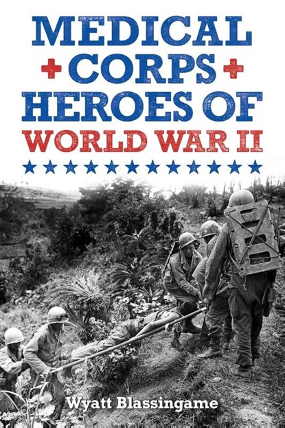 Medical Corps Heroes of World War II, Wyatt Blassingame - Paperback - 9781948959681