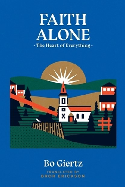Faith Alone, Bo Giertz ; Bror Erickson - Paperback - 9781948969352