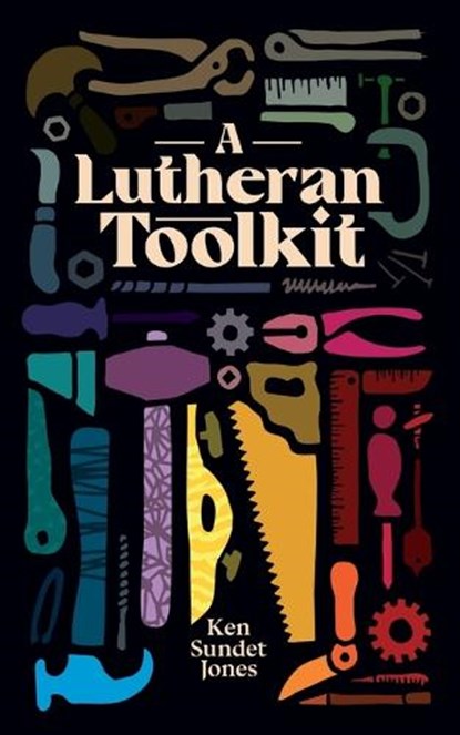 A Lutheran Toolkit, Ken Sundet Jones - Paperback - 9781948969444