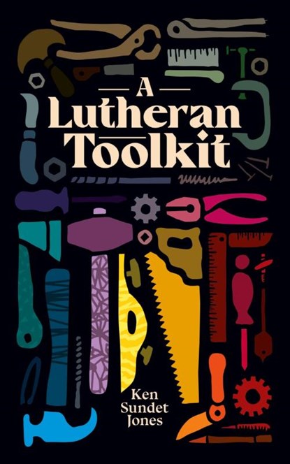 A Lutheran Toolkit, Ken Sundet Jones - Paperback - 9781948969444