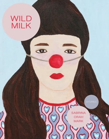 Wild Milk, Sabrina Orah Mark - Ebook - 9781948980005