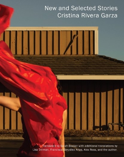New and Selected Stories, Cristina Rivera Garza - Paperback - 9781948980098