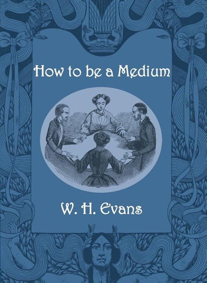 How to be a Medium, W. H. Evans - Paperback - 9781948986564