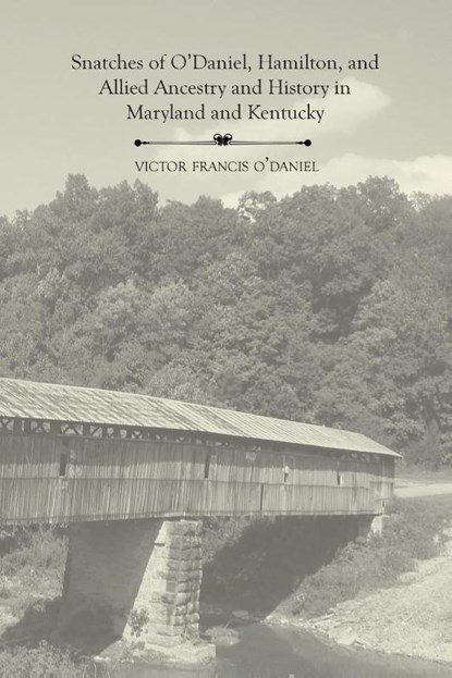 Snatches of O'Daniel, Hamilton, and Allied Ancestry and History in Maryland and Kentucky, Victor Francis O'Daniel - Paperback - 9781948986755