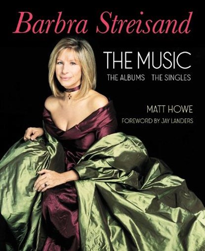 Barbra Streisand the Music, the Albums, the Singles, Matt Howe - Gebonden - 9781949024449
