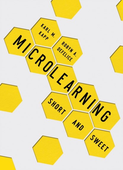 Microlearning, Karl M. Kapp ; Robyn A. Defelice - Paperback - 9781949036732