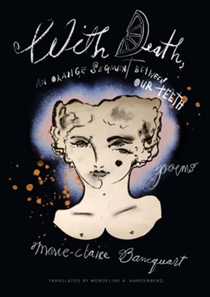 With Death, an Orange Segment Between Our Teeth, Marie-Claire Bancquart - Paperback - 9781949039429