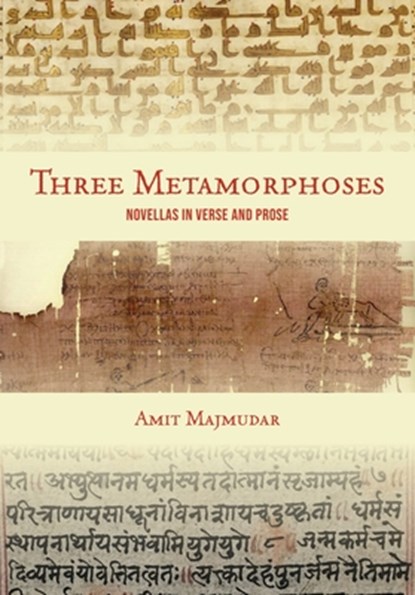 Three Metamorphoses: Novellas in Verse and Prose, Amit Majmudar - Paperback - 9781949039627