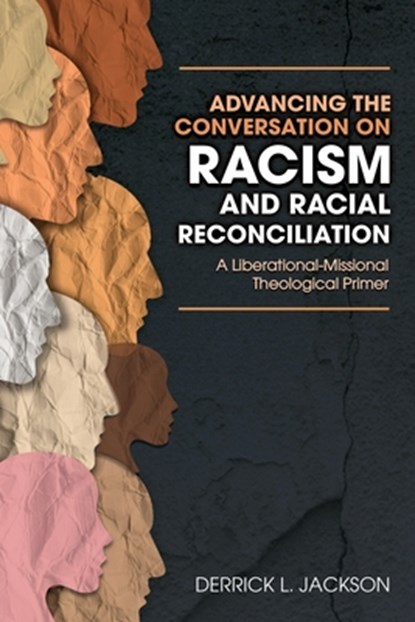 Advancing the Conversation on Racism and Racial Reconciliation, Jackson L Derrick - Paperback - 9781949052930