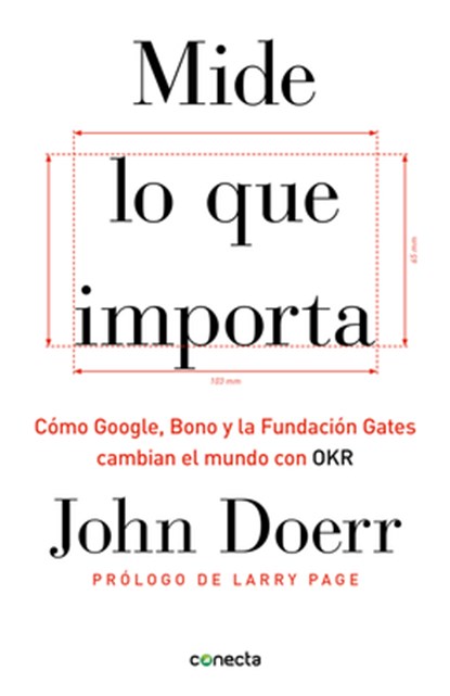 Mide Lo Que Importa: Cómo Google, Bono y la Fundación Gates Cambian el Mundo Con OKR = Measure What Matters, John Doerr - Paperback - 9781949061932