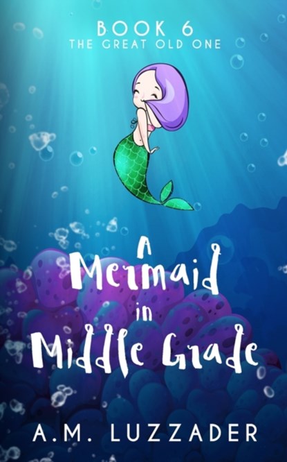A Mermaid in Middle Grade Book 6, A M Luzzader - Paperback - 9781949078305