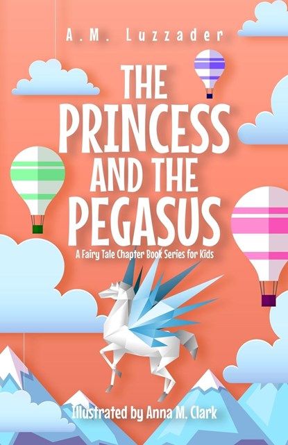 The Princess and the Pegasus, A. M. Luzzader - Paperback - 9781949078640
